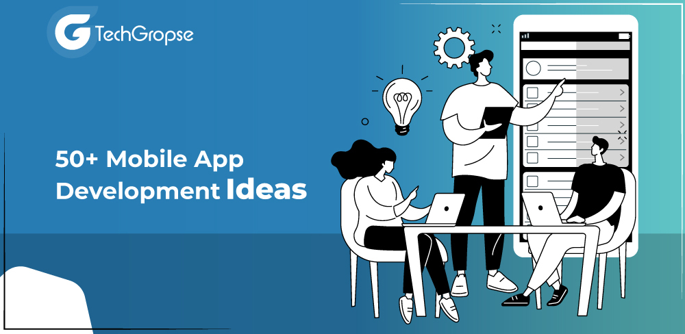 50+ Mobile App Development Ideas