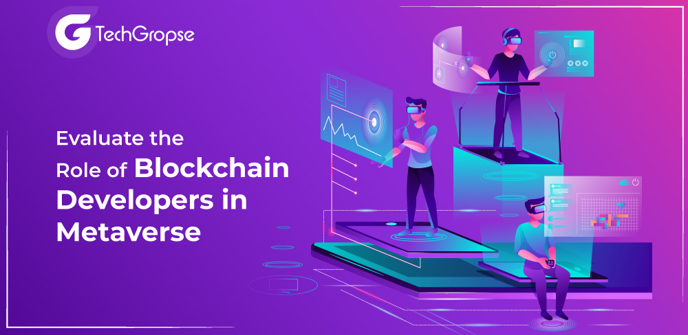 Evaluate the Role of Blockchain Developers in Metaverse