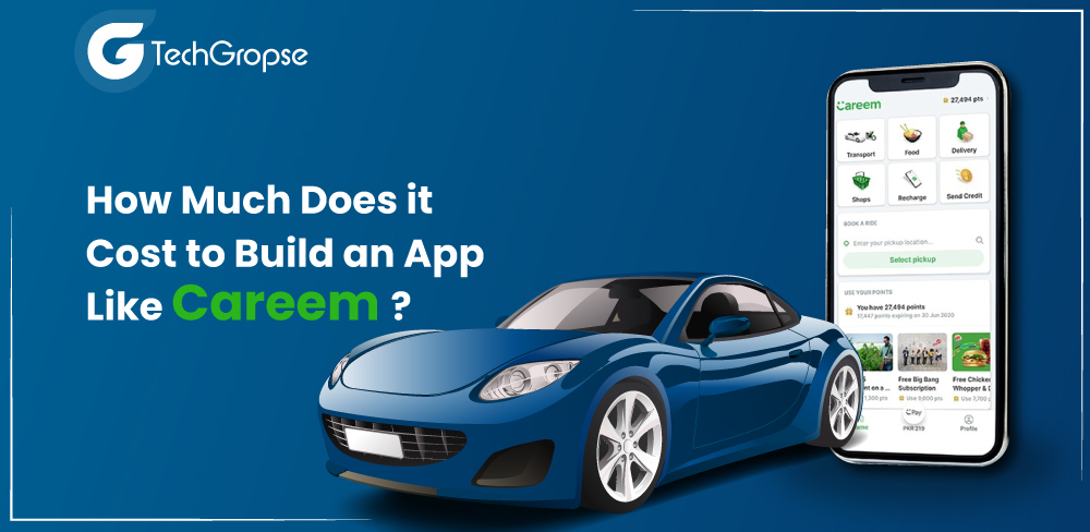 How Much Does it Cost to Build an App Like Careem?: Ultimate Guide