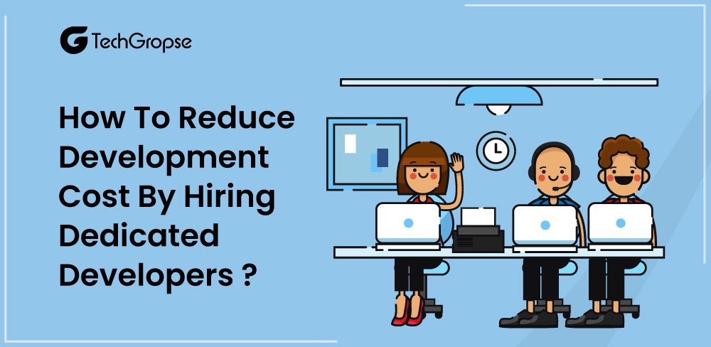 How To Reduce Development Cost By Hiring Dedicated Developers?