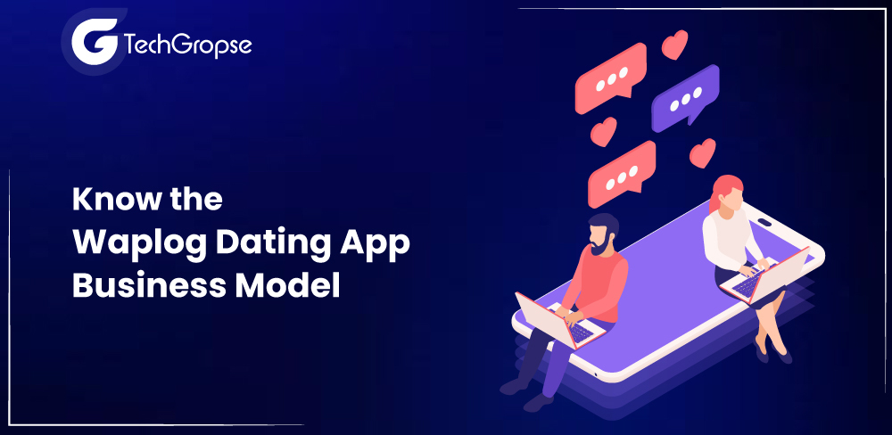 Know the Waplog Dating App Business Model