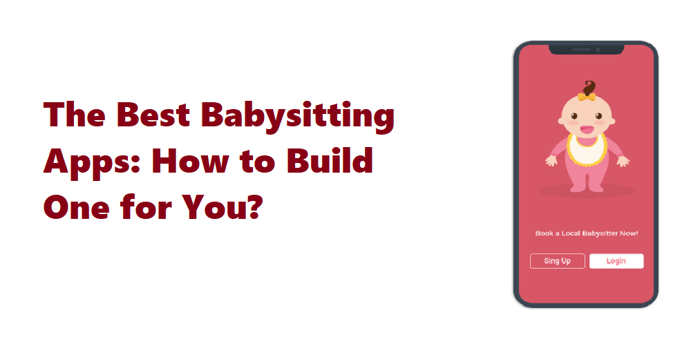 The Best Babysitting Apps: How to Build One for You?